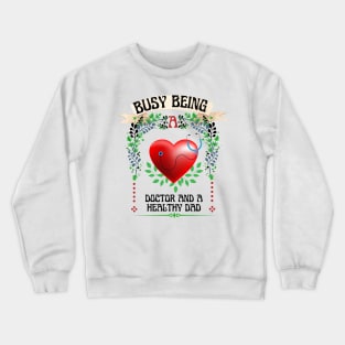 Busy Being A Doctor And A Healthy Dad Crewneck Sweatshirt